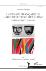 Image for La pensee francaise de l&#39;architecture mexicaine: Paris-Mexico 1784-1910 - III. Architectures et univers mental