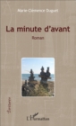Image for La minute d&#39;avant: Roman