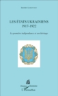 Image for Les Etats ukrainiens: 1917-1922 - La premiere independance et son heritage