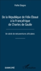 Image for De la Republique de Felix Eboue a la Francafrique de Charles de Gaulle: Un siecle de mesaventures africaines