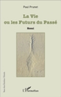 Image for La Vie ou les Futurs du Passe: Essai