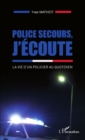Image for Police secours, j&#39;ecoute: La vie d&#39;un policier au quotidien