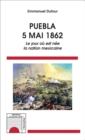 Image for Puebla: 5 Mai 1862 - Le jour ou est nee la nation mexicaine