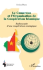 Image for Le Cameroun et l&#39;&#39;Organisation de la Coopération Islamique: Radioscopie d&#39;une cooperation strategique