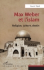 Image for Max Weber et l&#39;&#39;islam: Religion, culture, destin