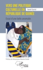 Image for Vers une politique culturelle en republique de Guinee: Essai d&#39;une belle anomalie