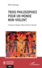 Image for Trois philosophies pour un monde non-violent: Francois d&#39;Assise, Rene Girard et Ubuntu