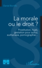 Image for La morale ou le droit ?: Prostitution, hijab, gestation pour autrui,  euthanasie, pornographie...