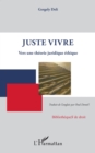 Image for Juste vivre: Vers une theorie juridique ethique