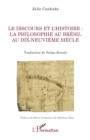 Image for Le discours et l&#39;histoire : la philosophie au Bresil au dix-neuvieme siecle