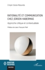 Image for Rationalite et communication chez Jurgen Habermas: Approche critique et contextualisee