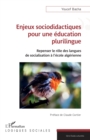 Image for Enjeux sociodidactiques  pour une education plurilingue: Repenser le role des langues  de socialisation a l&#39;ecole algerienne