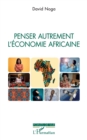 Image for Penser autrement l&#39;&#39;économie africaine