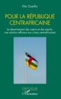 Image for Pour la République centrafricaine: Le desarmement des c urs et des esprits, une solution efficace aux crises centrafricaines