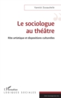 Image for Le sociologue au théâtre: Rite artistique et dispositions culturelles