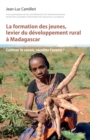 Image for La formation des jeunes, levier du developpement rural a Madagascar : Cultiver le savoir, recolter l&#39;avenir !: Cultiver le savoir, recolter l&#39;avenir !