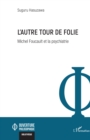 Image for L&#39;autre tour de folie: Michel Foucault et la psychiatrie