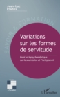 Image for Variations sur les formes de servitude: Essai sociopsychanalytique sur la soumission et l&#39;actepouvoir