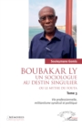 Image for Boubakar Ly : Un sociologue au destin singulier ou le mythe du Fouta: Vie professionnelle, militantisme syndical et politique