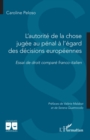 Image for L&#39;autorite de la chose jugee au penal a l&#39;egard des decisions europeennes: Essai de droit compare franco-italien