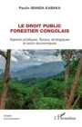Image for Le droit public forestier congolais: Aspects juridiques, fiscaux, ecologiques et socio-economiques