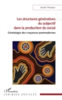 Image for Les structures generatives du subjectif dans la production du social: Genealogie des croyances postmodernes