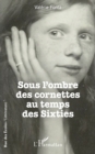 Image for Sous l&#39;ombre des cornettes au temps des Sixties