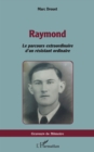Image for Raymond: Le parcours extraordinaire d&#39;un resistant ordinaire