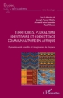 Image for Territoires, Pluralisme Identitaire Et Coexistence Communautaire En Afrique: Dynamique De Conflits Et Imaginaires De L&#39;espace