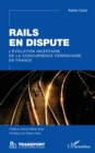 Image for Rails en dispute: L&#39;evolution incertaine de la concurrence ferroviaire en France