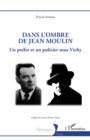 Image for Dans l&#39;ombre de Jean Moulin: Un prefet et un policier sous Vichy