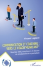 Image for Communication et coaching : vers le Coach&#39;municant(c): Nouveaux outils, competences et missions du communicant des organisations