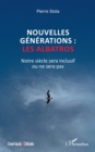 Image for Nouvelles generations : les albatros: Notre siecle sera inclusif ou ne sera pas