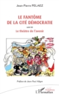 Image for Le fantome de la cite Democratie: suivi de Le theatre de l&#39;avenir