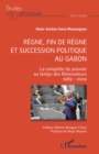 Image for Regne, fin de regne et succession politique au Gabon : La conquete du pouvoir au temps des Renovateurs 1989 - 2009: La conquete du pouvoir au temps des Renovateurs 1989 - 2009