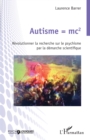 Image for Autisme = mc2: Revolutionner la recherche sur le psychisme par la demarche scientifique