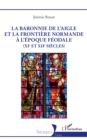 Image for La baronnie de L&#39;Aigle et la frontiere normande a l&#39;epoque feodale (XIe et XIIe siecles)