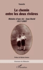 Image for Le chemin entre les deux rivieres: Histoire d&#39;une vie : Jean David 1917-2007