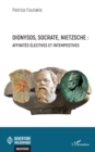 Image for Dionysos, Socrate, Nietzsche : affinites electives et intempestives