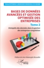 Image for Bases de donnees avancees et gestion optimisee des entreprises: Tome 2 - Entrepots des donnees dans la gestion des entreprises congolaises