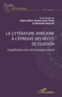 Image for La litterature africaine a l&#39;epreuve des recits de filiation: L&#39;autofiction et le recit transpersonnel