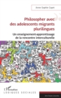 Image for Philosopher avec des adolescents migrants plurilingues: Un enseignement-apprentissage de la rencontre interculturelle