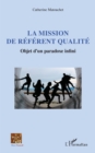 Image for La mission de referent qualite: Objet d&#39;un paradoxe infini