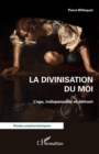 Image for La divinisation du Moi : L&#39;ego, indispensable et delirant: L&#39;ego, indispensable et delirant