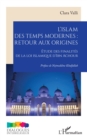 Image for L&#39;islam des temps modernes :  retour aux origines: Etude des finalites de la loi islamique d&#39;Ibn Achour