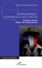 Image for Francafrique, la matrice du chaos africain: Strategie coloniale d&#39;echec des independances