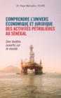 Image for Comprendre l&#39;univers economique et juridique des activites petrolieres au Senegal : Une fenetre ouverte sur le monde: Une fenetre ouverte sur le monde