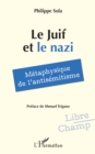 Image for Le Juif et le nazi : Metaphysique de l&#39;antisemitisme: Metaphysique de l&#39;antisemitisme
