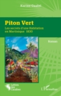 Image for Piton Vert : Les secrets d&#39;une Habitation en Martinique 1830: Les secrets d&#39;une Habitation en Martinique 1830