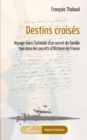 Image for Destins croises: Voyage dans l&#39;intimite d&#39;un secret de famille tapi dans les secrets d&#39;Histoire de France